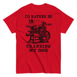 Rather Be Cranking My Hog - Oddly Specific Meme T-Shirt