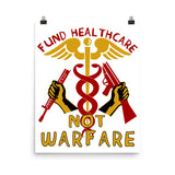 Fund Healthcare Not Warfare - Anti War, Anti Imperialist, Medicare For All, Socialist, Leftist Poster
