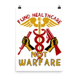 Fund Healthcare Not Warfare - Anti War, Anti Imperialist, Medicare For All, Socialist, Leftist Poster
