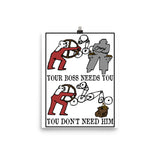 Your Boss Needs You, You Don't Need Him - Labor Union, Socialist, Leftist, Protest, Propaganda Poster