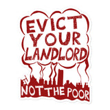 Evict Your Landlord Not The Poor - Punk, Leftist, Socialist, Anarchist, Squatter Sticker