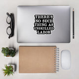 There's No Such Thing As Unskilled Labor - Worker Rights, Socialist, Leftist Sticker
