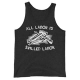 All Labor Is Skilled Labor - Labor Union, Pro Worker Tank Top
