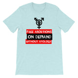 Free Abortions, On Demand, Without Apology - Feminist, Pro-Choice T-Shirt