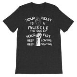 Your Heart is a Muscle the Size of Your Fist - Protest, Activist, Socialist T-Shirt