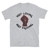 Keep Loving, Keep Fighting - Activist, Social Justice, Protest T-Shirt