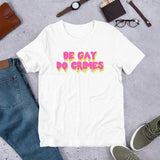 Be Gay Do Crimes - LGBTQ T-Shirt