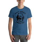 What Would Marx Do? - Karl Marx, Socialist, Marxist, Marxism, Communism T-Shirt