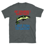 Of Course I Cum Fast, I Got Fish To Catch - Fishing, Meme T-Shirt
