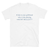 If She Is Your Girlfriend Why Is She Playing With MY MULLET?? - Meme T-Shirt