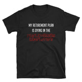 My Retirement Plan Is Dying In The Proletarian Revolution - T-Shirt