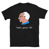Bernie Sanders Yeah Good OK - Democratic Socialist Meme T-Shirt