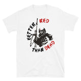 Better Red Than Dead - Socialist, Communist, Anarchist, Radical T-Shirt