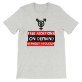 Free Abortions, On Demand, Without Apology - Feminist, Pro-Choice T-Shirt