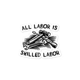 All Labor Is Skilled Labor - Labor Union, Pro Worker Sticker