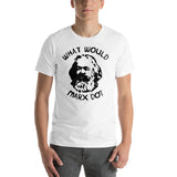 What Would Marx Do? - Karl Marx, Socialist, Marxist, Marxism, Communism T-Shirt