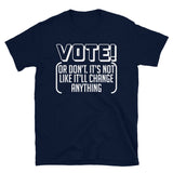 Vote Or Don't - Election, Oligarchy, Political Corruption T-Shirt