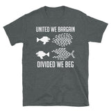 United We Bargain, Divided We Beg - Labor Union, IWW, Socialist, Organize, Solidarity T-Shirt
