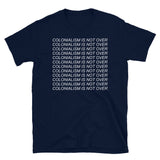 Colonialism Is Not Over - Decolonization, Anti Imperialism T-Shirt