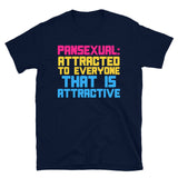 Pansexual: Attracted To Everyone That Is Attractive - LGBTQ, Pansexuality, Queer T-Shirt