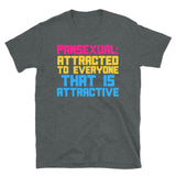 Pansexual: Attracted To Everyone That Is Attractive - LGBTQ, Pansexuality, Queer T-Shirt