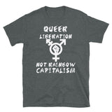 Queer Liberation Not Rainbow Capitalism LGBTQ Symbol - LGBT, Socialist, Anti Capitalist T-Shirt