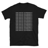 End White Supremacy - Black Lives Matter, Anti Racist, Anti Fascist T-Shirt