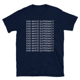 End White Supremacy - Black Lives Matter, Anti Racist, Anti Fascist T-Shirt
