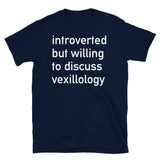 Introverted But Willing To Discuss Vexillology - Vexillology, Flags, Hobby T-Shirt