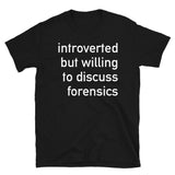Introverted But Willing To Discuss Forensics - Anthropology, Medical, Introvert, Social Anxiety T-Shirt
