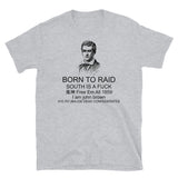 Born To Raid Inverted - John Brown, Leftist, Meme T-Shirt