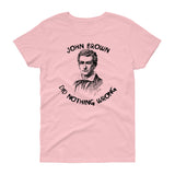 John Brown Did Nothing Wrong -"Women's Cut" T-Shirt