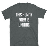 This Human Form Is Limiting - Cosmic Horror T-Shirt
