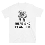 There Is No Planet B - Pollution, Climate Change, Save the Planet, Green New Deal T-Shirt