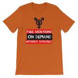 Free Abortions, On Demand, Without Apology - Feminist, Pro-Choice T-Shirt