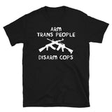 Arm Trans People, Disarm Cops - LGBTQ AK47 AR15 T-Shirt