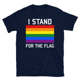 I Stand For The Gay Pride Flag - LGBTQ, Queer, Gay Rights, Pride T-Shirt