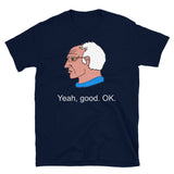 Bernie Sanders Yeah Good OK - Democratic Socialist Meme T-Shirt