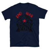 End War Before War Ends You - Anti War, Anti Imperialist T-Shirt