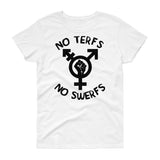 No Terfs No Swerfs - "Women's Cut" T-Shirt