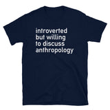Introverted But Willing To Discuss Anthropology - Anthropology, Archaeology, Linguistics, Forensics, Sociology T-Shirt
