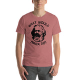 What Would Marx Do? - Karl Marx, Socialist, Marxist, Marxism, Communism T-Shirt