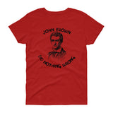 John Brown Did Nothing Wrong -"Women's Cut" T-Shirt
