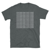 Colonialism Is Not Over - Decolonization, Anti Imperialism T-Shirt