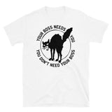Your Boss Needs You, You Don't Need Your Boss - IWW Sabo Tabby Socialist T-Shirt