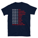 No War Anywhere - Anti Imperialist, Socialist, No War But Class War T-Shirt
