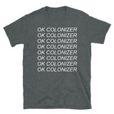 Ok Colonizer - Decolonization, Anti Imperialism T-Shirt