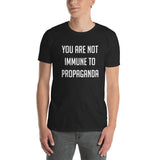 You Are Not Immune To Propaganda - T-Shirt