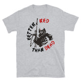 Better Red Than Dead - Socialist, Communist, Anarchist, Radical T-Shirt