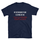 My Retirement Plan Is Dying In The Proletarian Revolution - T-Shirt